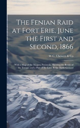 Cover image for The Fenian Raid at Fort Erie, June the First and Second, 1866