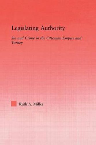 Cover image for Legislating Authority: Sin and Crime in the Ottoman Empire and Turkey