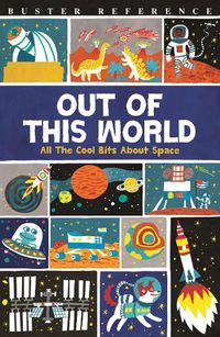 Cover image for Out of This World: All The Cool Bits About Space