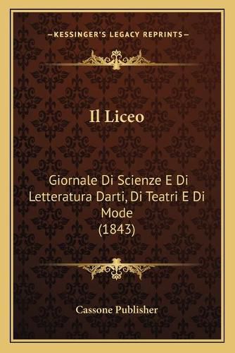 Cover image for Il Liceo: Giornale Di Scienze E Di Letteratura Darti, Di Teatri E Di Mode (1843)