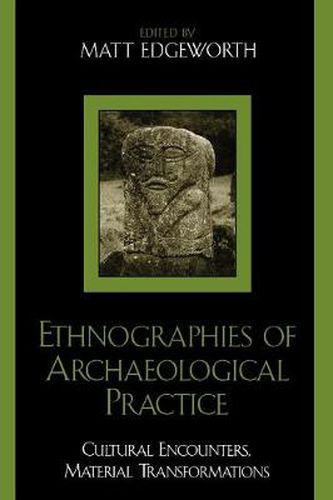 Cover image for Ethnographies of Archaeological Practice: Cultural Encounters, Material Transformations