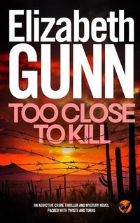 Cover image for TOO CLOSE TO KILL an addictive crime thriller and mystery novel packed with twists and turns