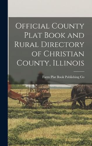 Cover image for Official County Plat Book and Rural Directory of Christian County, Illinois