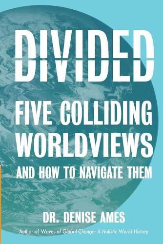 Cover image for Divided: Five Colliding Worldviews and How to Navigate Them