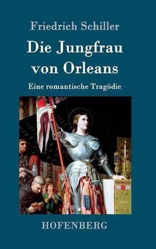 Die Jungfrau von Orleans: Eine romantische Tragoedie