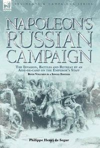 Cover image for Napoleon's Russian Campaign: the Invasion, Battles and Retreat by an Aide-de-Camp on the Emperor's Staff