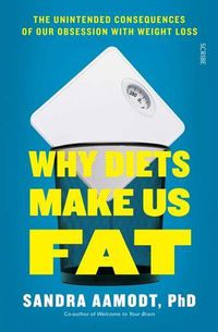 Cover image for Why Diets Make Us Fat: the unintended consequences of our obsession with weight loss - and what to do instead