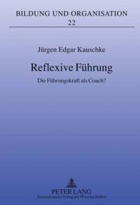 Cover image for Reflexive Fuehrung: Die Fuehrungskraft ALS Coach?