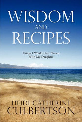 Cover image for Wisdom and Recipes: Things I Would Have Shared With My Daughter