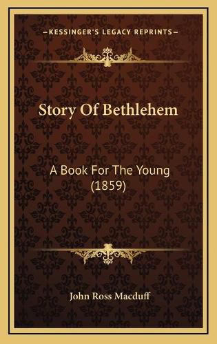 Cover image for Story of Bethlehem: A Book for the Young (1859)