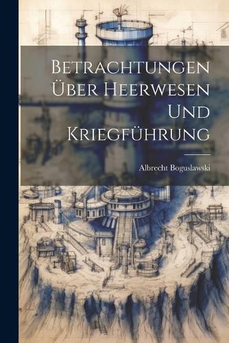 Cover image for Betrachtungen ueber Heerwesen und Kriegfuehrung