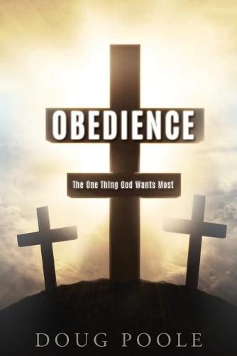 Cover image for Obedience: The One Thing God Wants Most