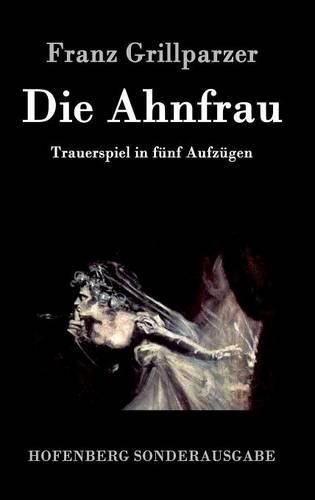 Die Ahnfrau: Trauerspiel in funf Aufzugen