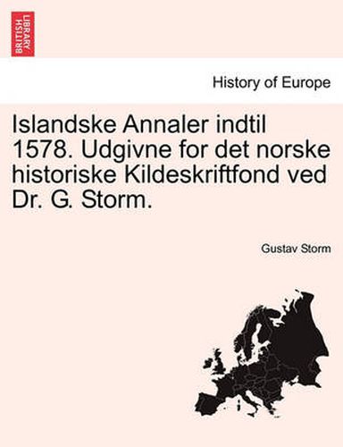 Cover image for Islandske Annaler indtil 1578. Udgivne for det norske historiske Kildeskriftfond ved Dr. G. Storm.