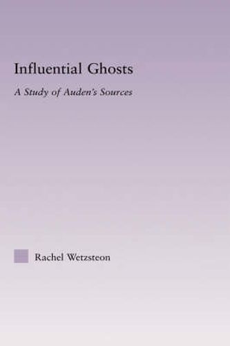 Cover image for Influential Ghosts: A Study of Auden's Sources