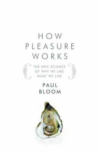 Cover image for How Pleasure Works: The New Science of Why We Like What We Like