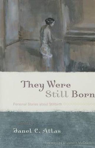 Cover image for They Were Still Born: Personal Stories about Stillbirth