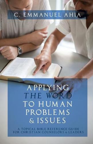 Cover image for Applying the Word to Human Problems & Issues: A Topical Bible Reference Guide for Christian Counselors & Leaders