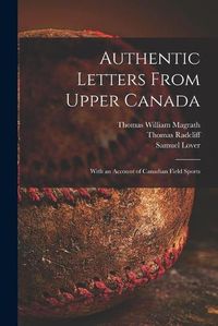 Cover image for Authentic Letters From Upper Canada: With an Account of Canadian Field Sports