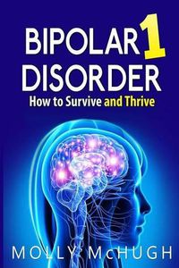 Cover image for Bipolar 1 Disorder - How to Survive and Thrive