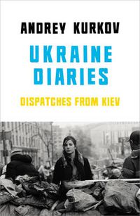 Cover image for Ukraine Diaries: Dispatches From Kiev