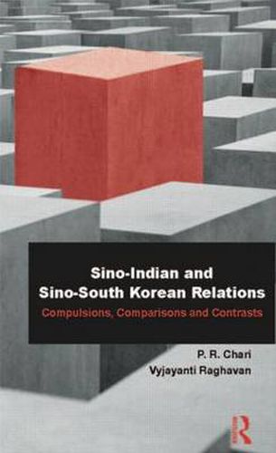 Cover image for Sino-Indian and Sino-South Korean Relations: Compulsions, Comparisons and Contrasts