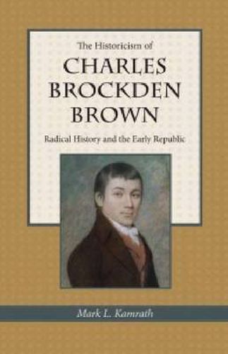 Cover image for The Historicism of Charles Brockden Brown: Radical History and the Early Republic