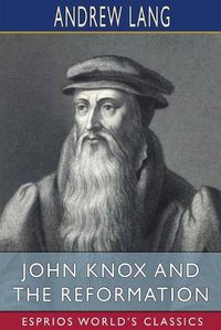 Cover image for John Knox and the Reformation (Esprios Classics)