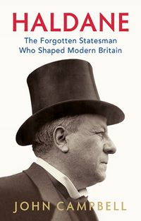 Cover image for Haldane: The Forgotten Statesman Who Shaped Modern Britain