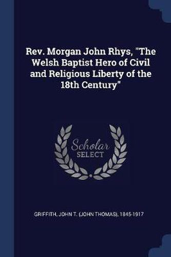 REV. Morgan John Rhys, the Welsh Baptist Hero of Civil and Religious Liberty of the 18th Century