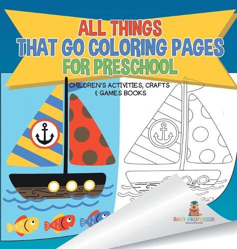 Cover image for All Things That Go Coloring Pages for Preschool Children's Activities, Crafts & Games Books