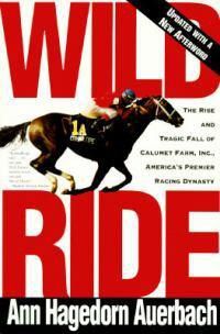 Cover image for Wild Ride: The Rise and Fall of Calumet Farm Inc., America's Premier Racing Dynasty