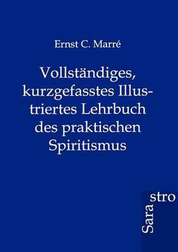 Cover image for Vollstandiges, kurzgefasstes Illustriertes Lehrbuch des praktischen Spiritismus