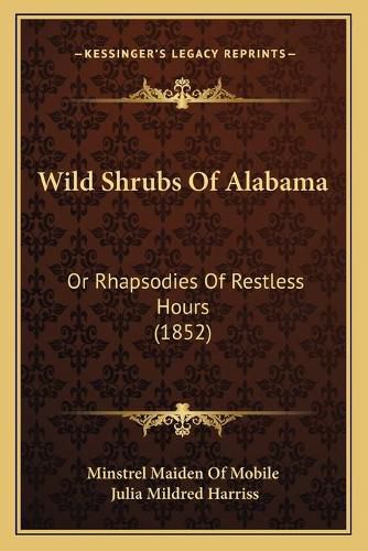 Cover image for Wild Shrubs of Alabama: Or Rhapsodies of Restless Hours (1852)