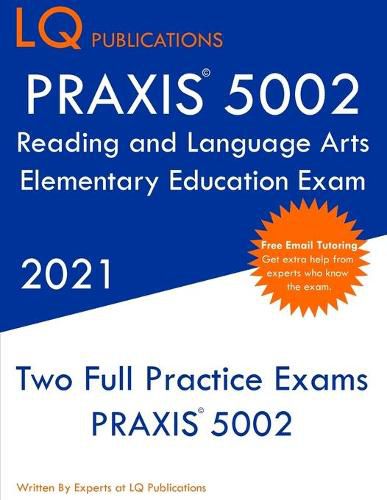 Cover image for PRAXIS 5002 Reading and Language Arts Elementary Education: Two Full Practice Exam - Free Online Tutoring - Updated Exam Questions