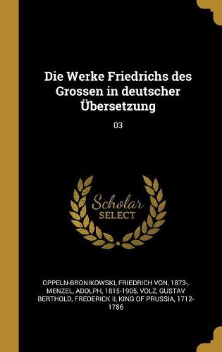 Cover image for Die Werke Friedrichs des Grossen in deutscher UEbersetzung