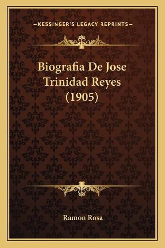 Cover image for Biografia de Jose Trinidad Reyes (1905)