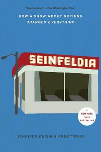 Cover image for Seinfeldia: How a Show About Nothing Changed Everything