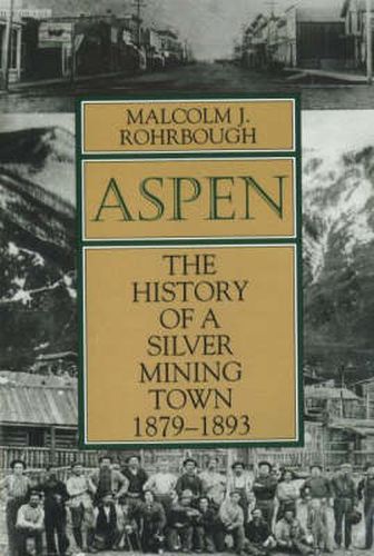 Cover image for Aspen: The History of a Silver Mining Town, 1879 - 1893