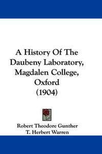 Cover image for A History of the Daubeny Laboratory, Magdalen College, Oxford (1904)