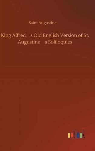 King Alfred's Old English Version of St. Augustine's Soliloquies