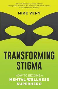 Cover image for Transforming Stigma: How to Become a Mental Wellness Superhero