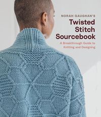 Cover image for Norah Gaughan's Twisted Stitch Sourcebook: A Breakthrough Guide to Knitting and Designing