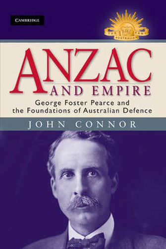 Cover image for Anzac and Empire: George Foster Pearce and the Foundations of Australian Defence