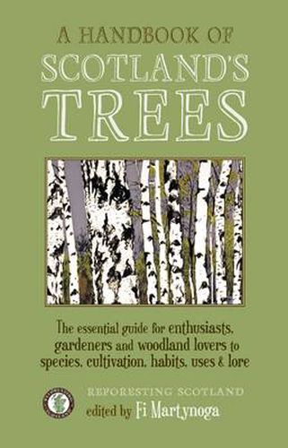 Cover image for A Handbook of Scotland's Trees: The Essential Guide for Enthusiasts, Gardeners and Woodland Lovers to Species, Cultivation, Habits, Uses & Lore