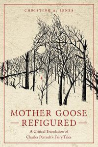 Cover image for Mother Goose Refigured: A Critical Translation of Charles Perrault's Fairy Tales