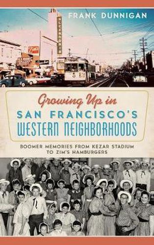 Cover image for Growing Up in San Francisco's Western Neighborhoods: Boomer Memories from Kezar Stadium to Zim's Hamburgers