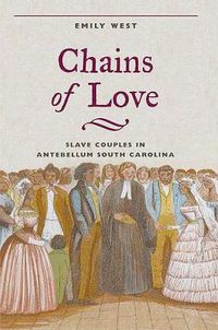 Cover image for Chains of Love: Slave Couples in Antebellum South Carolina