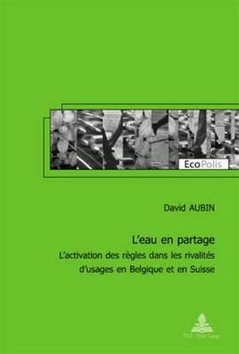 Cover image for L'Eau En Partage: L'Activation Des Regles Dans Les Rivalites d'Usages En Belgique Et En Suisse