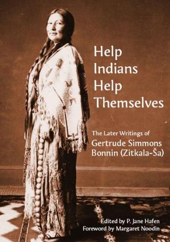 Cover image for Help Indians Help Themselves: The Later Writings of Gertrude Simmons-Bonnin (Zitkala-Sa)